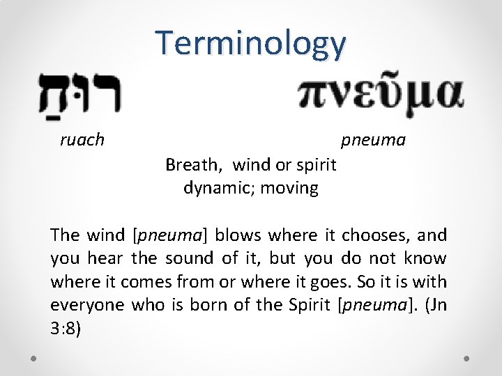 Terminology pneuma ruach Breath, wind or spirit dynamic; moving The wind [pneuma] blows where