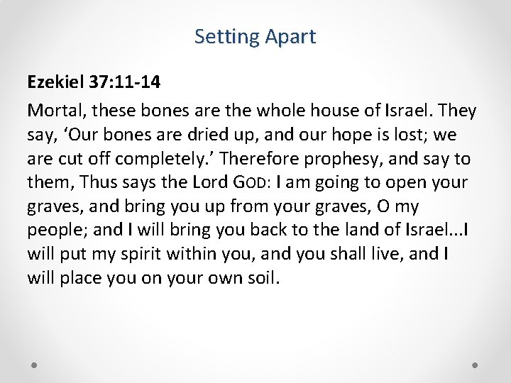 Setting Apart Ezekiel 37: 11 -14 Mortal, these bones are the whole house of