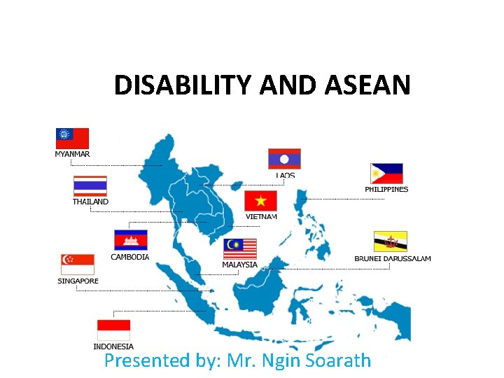 DISABILITY AND ASEAN Presented by: Mr. Ngin Soarath 