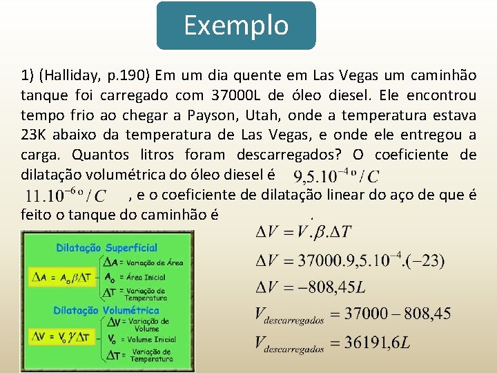 Exemplo 1) (Halliday, p. 190) Em um dia quente em Las Vegas um caminhão