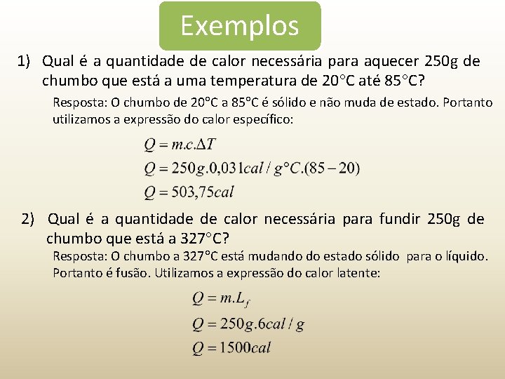 Exemplos 1) Qual é a quantidade de calor necessária para aquecer 250 g de