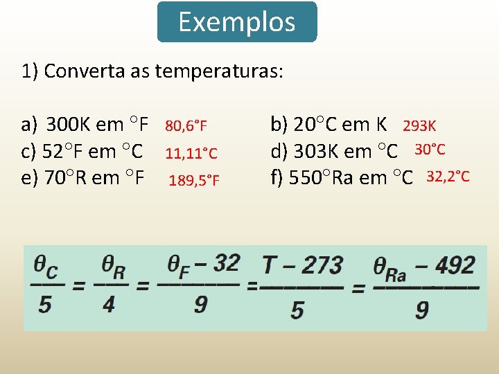 Exemplos 1) Converta as temperaturas: a) 300 K em F c) 52 F em