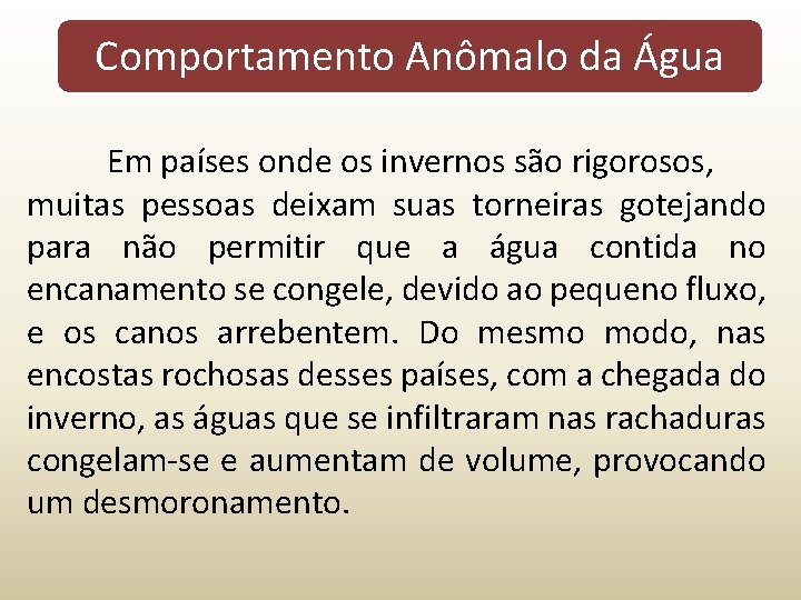 Comportamento Anômalo da Água Em países onde os invernos são rigorosos, muitas pessoas deixam