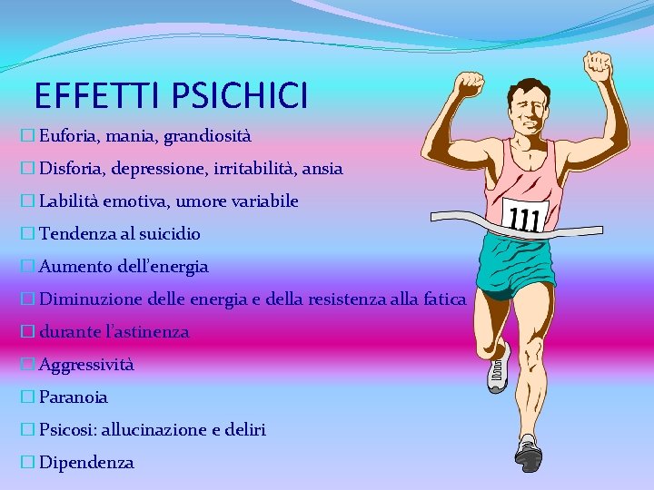 EFFETTI PSICHICI � Euforia, mania, grandiosità � Disforia, depressione, irritabilità, ansia � Labilità emotiva,