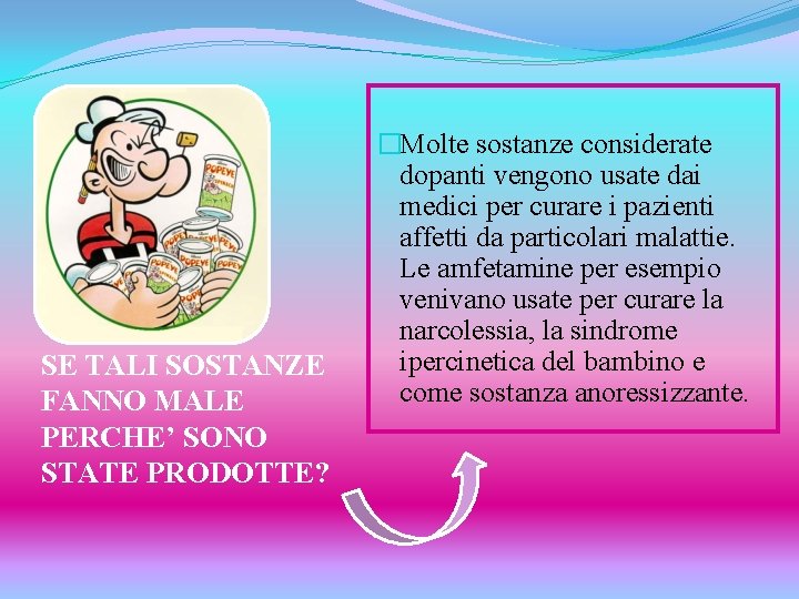 SE TALI SOSTANZE FANNO MALE PERCHE’ SONO STATE PRODOTTE? �Molte sostanze considerate dopanti vengono