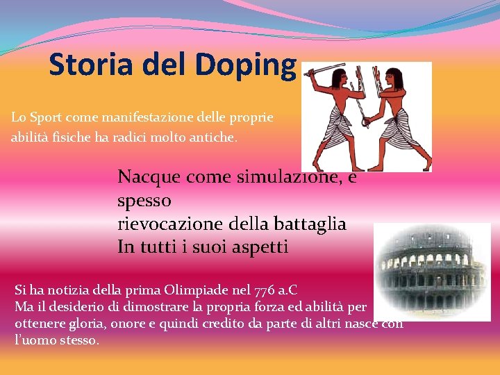 Storia del Doping Lo Sport come manifestazione delle proprie abilità fisiche ha radici molto