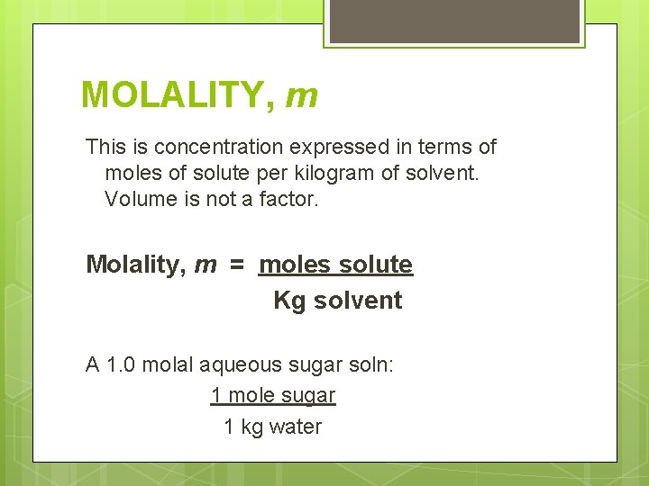MOLALITY, m This is concentration expressed in terms of moles of solute per kilogram