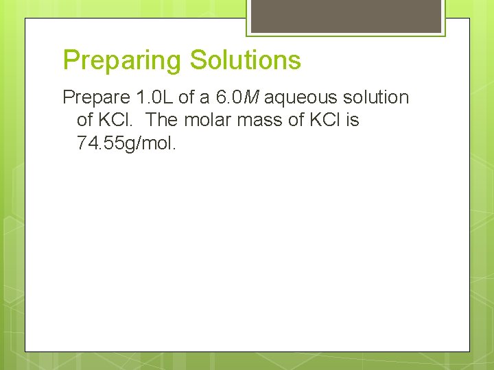 Preparing Solutions Prepare 1. 0 L of a 6. 0 M aqueous solution of