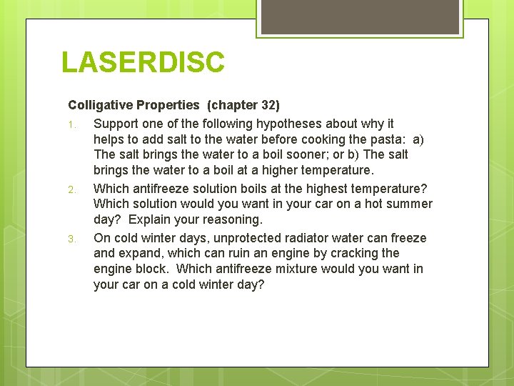 LASERDISC Colligative Properties (chapter 32) 1. Support one of the following hypotheses about why