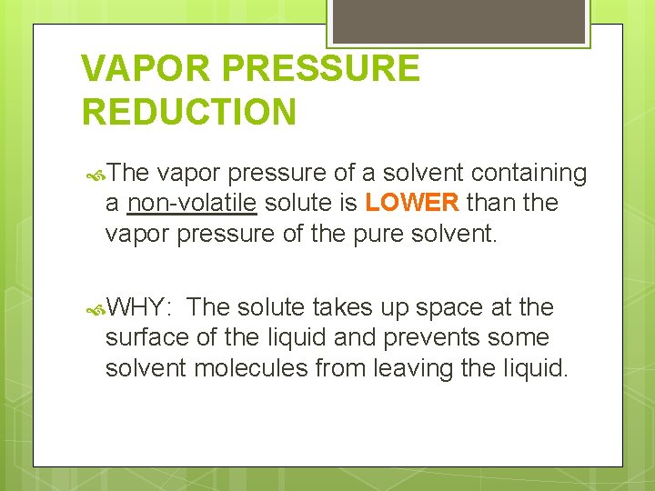 VAPOR PRESSURE REDUCTION The vapor pressure of a solvent containing a non-volatile solute is