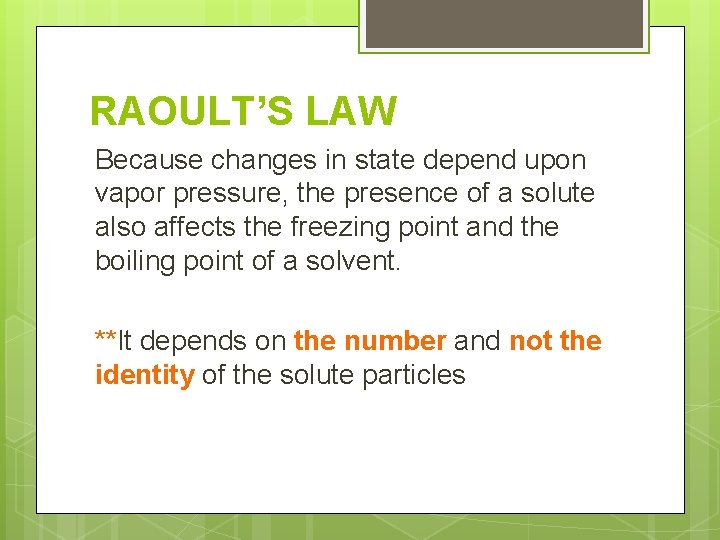 RAOULT’S LAW Because changes in state depend upon vapor pressure, the presence of a