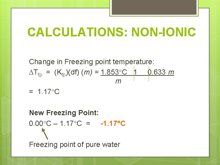 CALCULATIONS: NON-IONIC Change in Freezing point temperature: Tfp = (Kfp)(df) (m) = 1. 853