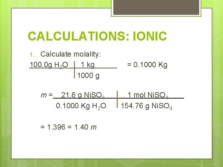 CALCULATIONS: IONIC Calculate molality: 100. 0 g H 2 O 1 kg = 0.