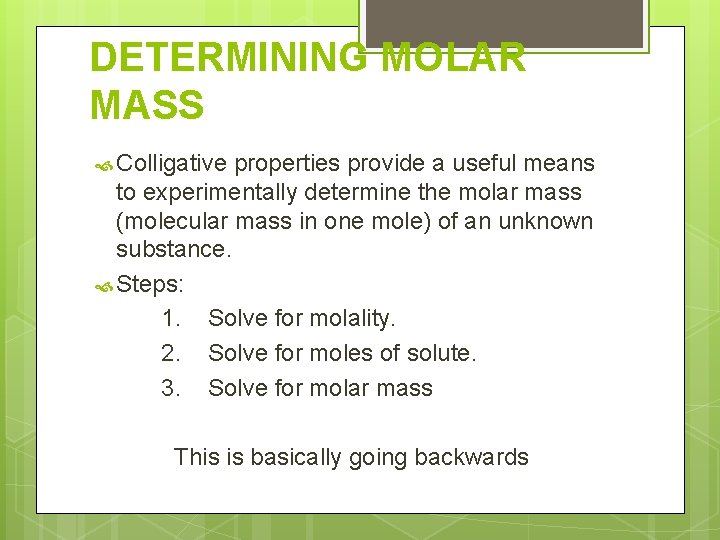 DETERMINING MOLAR MASS Colligative properties provide a useful means to experimentally determine the molar