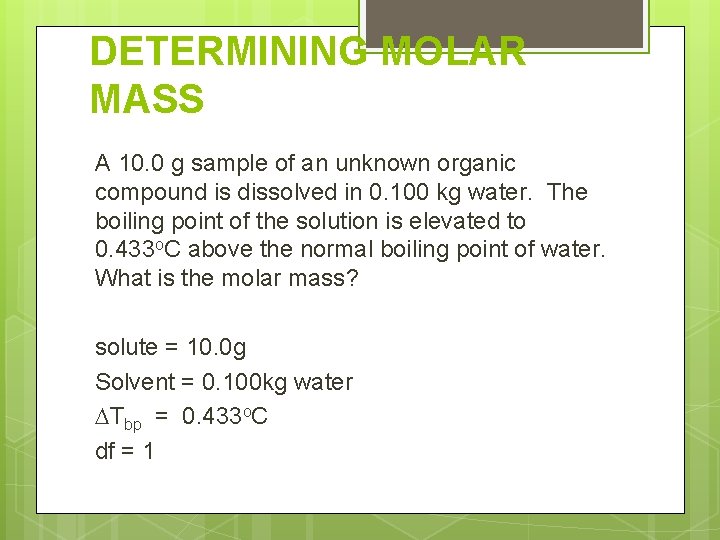 DETERMINING MOLAR MASS A 10. 0 g sample of an unknown organic compound is