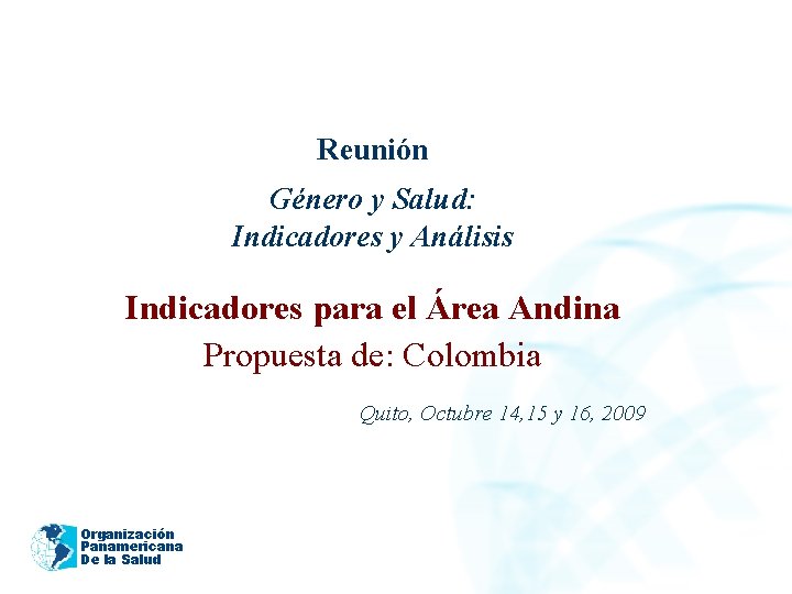 2005 Reunión Género y Salud: Indicadores y Análisis Indicadores para el Área Andina Propuesta
