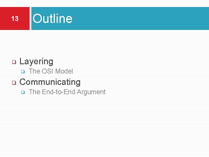 Outline 13 ❑ Layering ❑ ❑ The OSI Model Communicating ❑ The End-to-End Argument