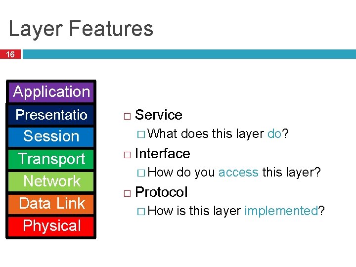 Layer Features 16 Application Presentatio n Session Transport Network Data Link Physical � Service