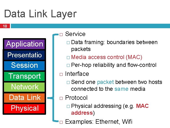 Data Link Layer 18 � � Data framing: boundaries between Application packets � Media