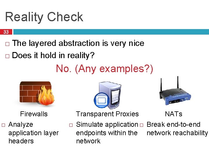 Reality Check 33 The layered abstraction is very nice � Does it hold in