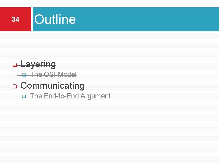 Outline 34 ❑ Layering ❑ ❑ The OSI Model Communicating ❑ The End-to-End Argument