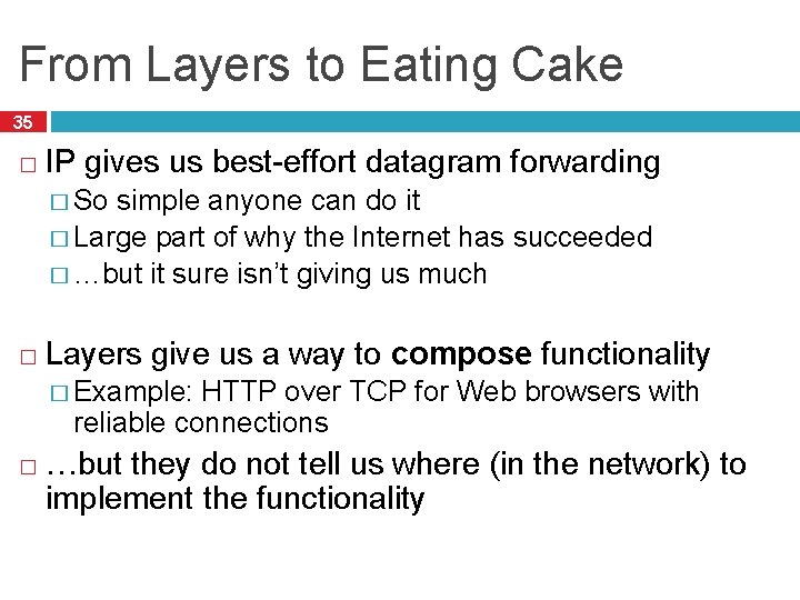 From Layers to Eating Cake 35 � IP gives us best-effort datagram forwarding �