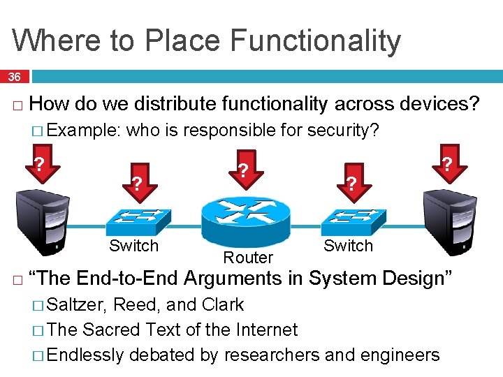 Where to Place Functionality 36 � How do we distribute functionality across devices? �