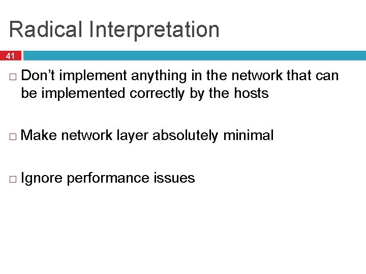 Radical Interpretation 41 � Don’t implement anything in the network that can be implemented