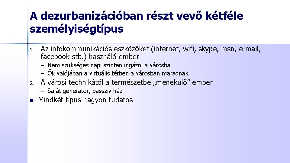 A dezurbanizációban részt vevő kétféle személyiségtípus 1. Az infokommunikációs eszközöket (internet, wifi, skype, msn,