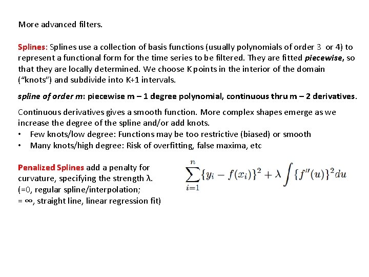 More advanced filters. Splines: Splines use a collection of basis functions (usually polynomials of