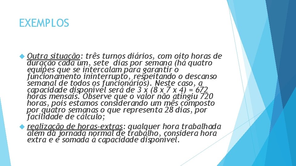 EXEMPLOS Outra situação: três turnos diários, com oito horas de duração cada um, sete EXEMPLOS Outra situação: três turnos diários, com oito horas de duração cada um, sete
