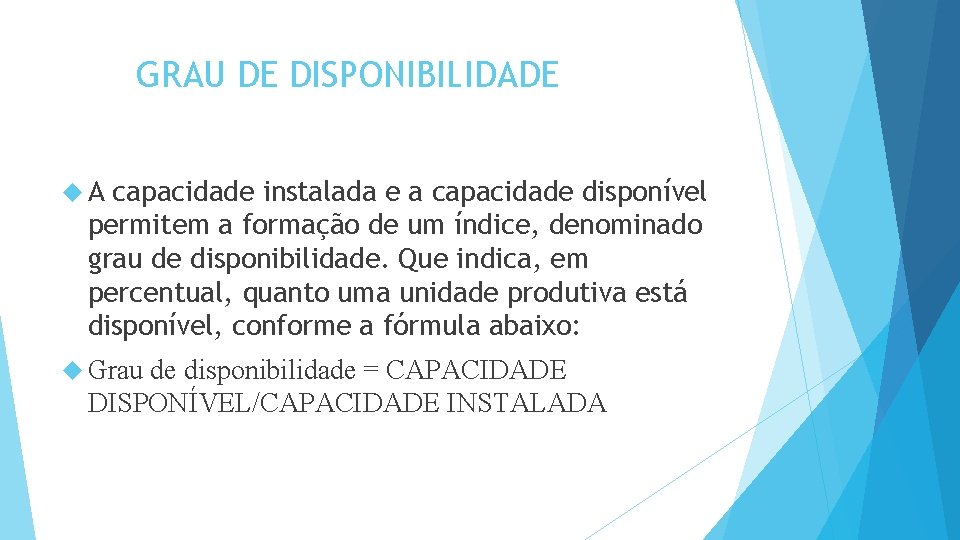 GRAU DE DISPONIBILIDADE A capacidade instalada e a capacidade disponível permitem a formação de GRAU DE DISPONIBILIDADE A capacidade instalada e a capacidade disponível permitem a formação de