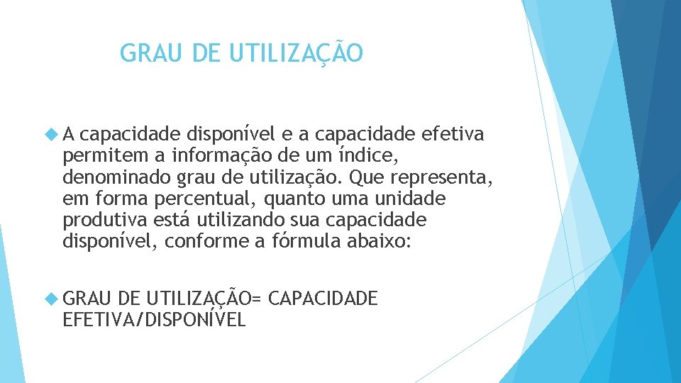 GRAU DE UTILIZAÇÃO A capacidade disponível e a capacidade efetiva permitem a informação de GRAU DE UTILIZAÇÃO A capacidade disponível e a capacidade efetiva permitem a informação de