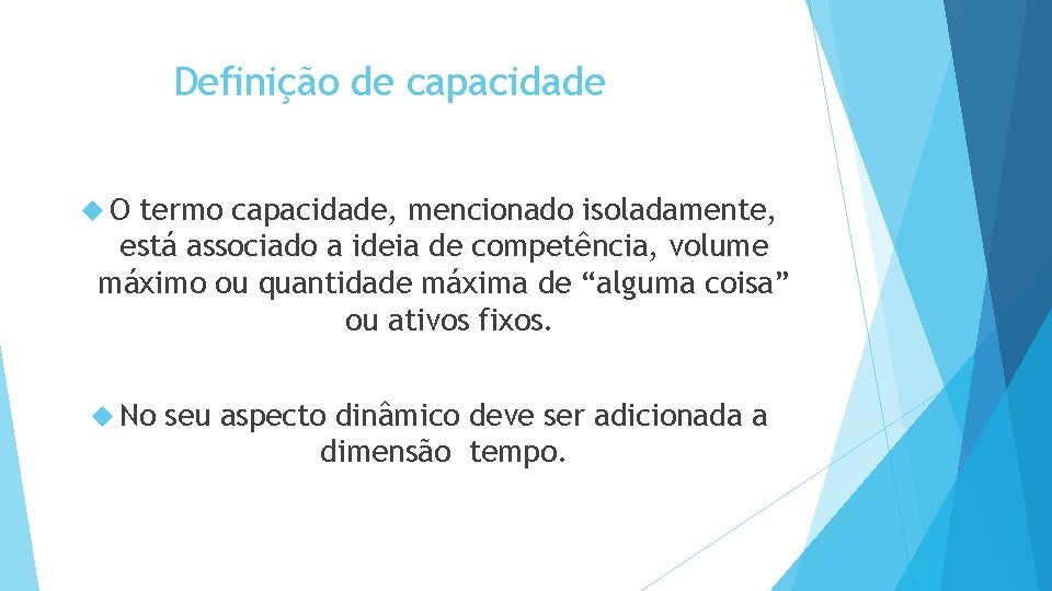 Definição de capacidade O termo capacidade, mencionado isoladamente, está associado a ideia de competência, Definição de capacidade O termo capacidade, mencionado isoladamente, está associado a ideia de competência,