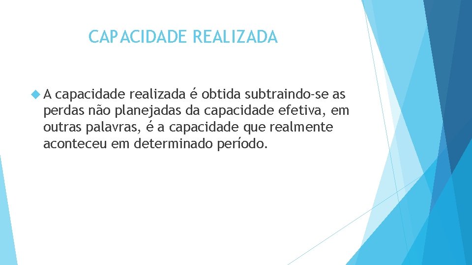 CAPACIDADE REALIZADA A capacidade realizada é obtida subtraindo-se as perdas não planejadas da capacidade CAPACIDADE REALIZADA A capacidade realizada é obtida subtraindo-se as perdas não planejadas da capacidade
