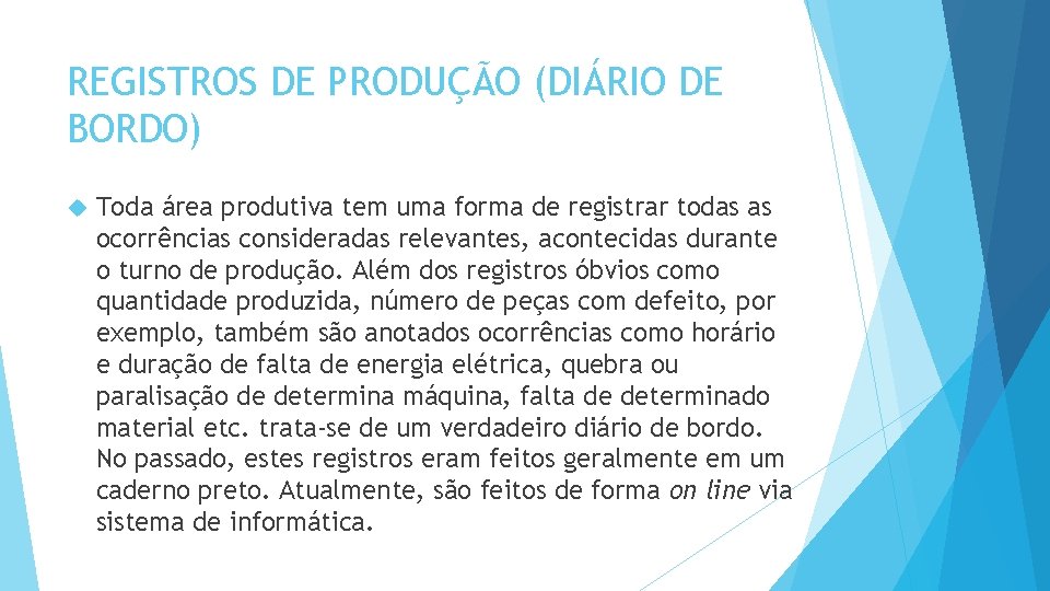 REGISTROS DE PRODUÇÃO (DIÁRIO DE BORDO) Toda área produtiva tem uma forma de registrar REGISTROS DE PRODUÇÃO (DIÁRIO DE BORDO) Toda área produtiva tem uma forma de registrar