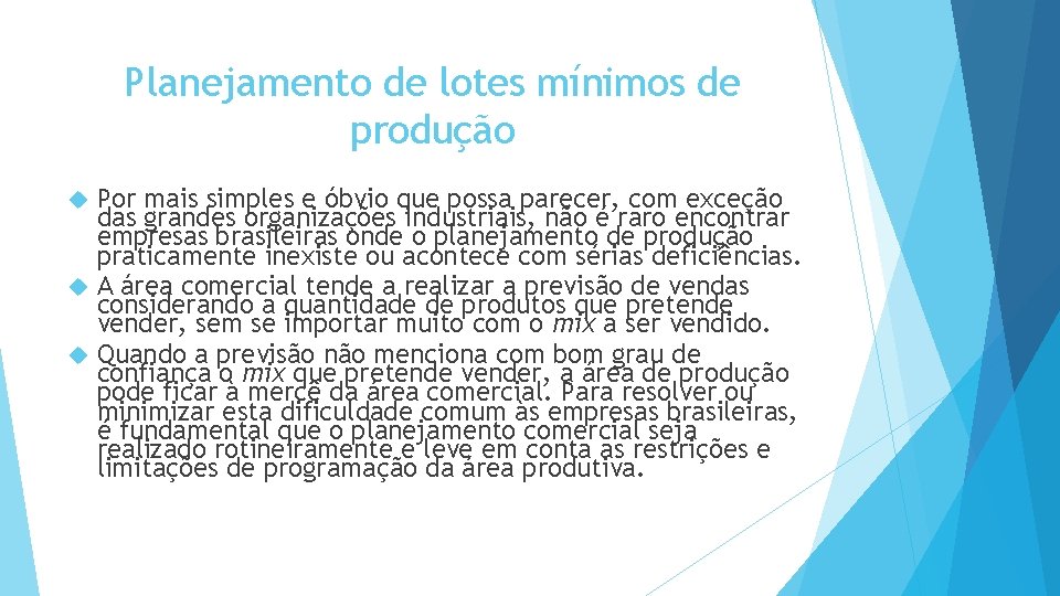 Planejamento de lotes mínimos de produção Por mais simples e óbvio que possa parecer, Planejamento de lotes mínimos de produção Por mais simples e óbvio que possa parecer,