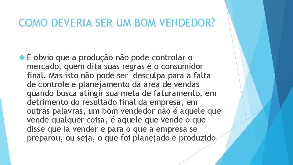 COMO DEVERIA SER UM BOM VENDEDOR? É obvio que a produção não pode controlar COMO DEVERIA SER UM BOM VENDEDOR? É obvio que a produção não pode controlar