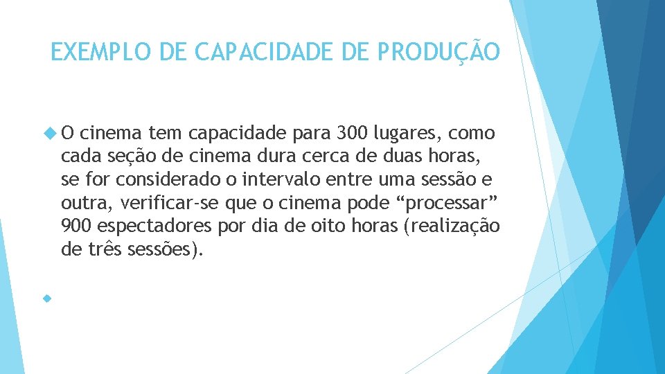 EXEMPLO DE CAPACIDADE DE PRODUÇÃO O cinema tem capacidade para 300 lugares, como cada EXEMPLO DE CAPACIDADE DE PRODUÇÃO O cinema tem capacidade para 300 lugares, como cada