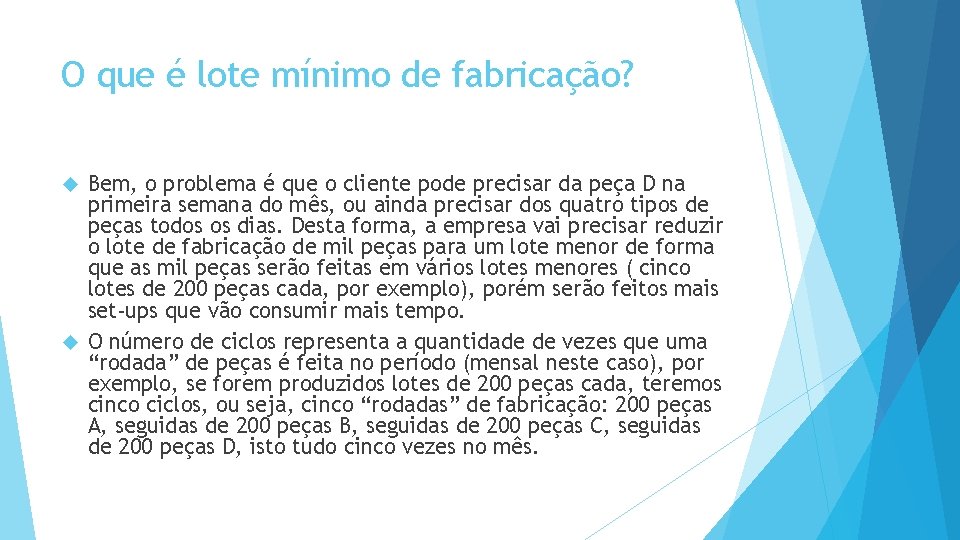 O que é lote mínimo de fabricação? Bem, o problema é que o cliente O que é lote mínimo de fabricação? Bem, o problema é que o cliente