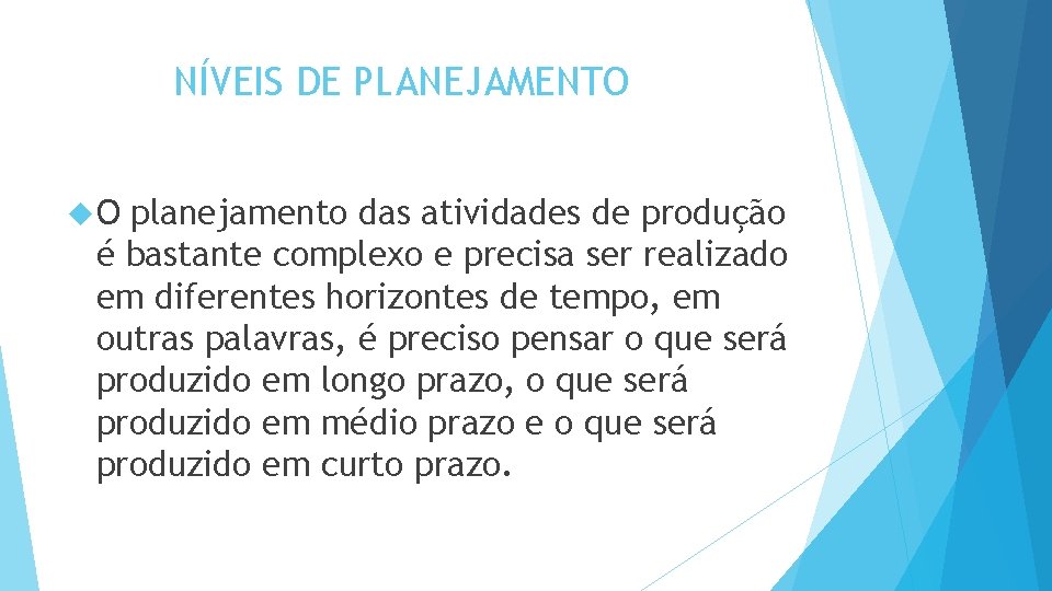 NÍVEIS DE PLANEJAMENTO O planejamento das atividades de produção é bastante complexo e precisa NÍVEIS DE PLANEJAMENTO O planejamento das atividades de produção é bastante complexo e precisa
