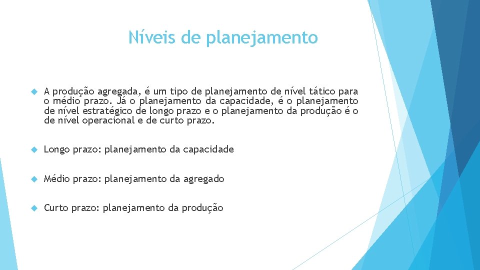 Níveis de planejamento A produção agregada, é um tipo de planejamento de nível tático Níveis de planejamento A produção agregada, é um tipo de planejamento de nível tático