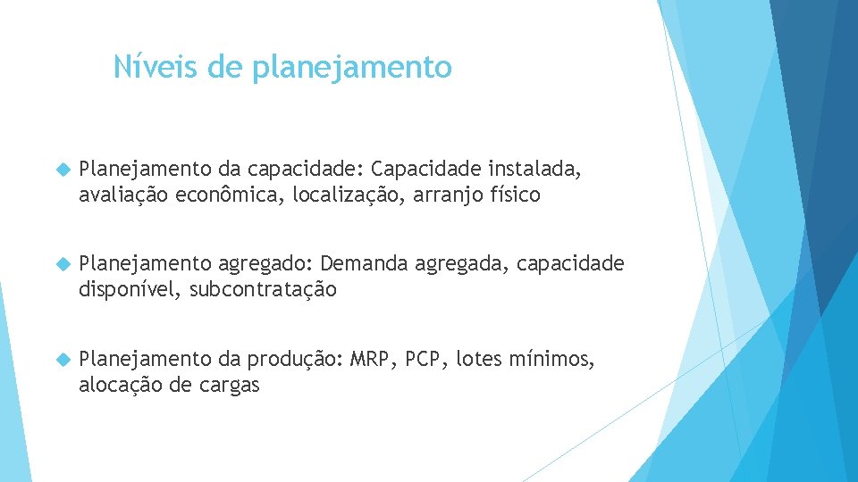 Níveis de planejamento Planejamento da capacidade: Capacidade instalada, avaliação econômica, localização, arranjo físico Planejamento Níveis de planejamento Planejamento da capacidade: Capacidade instalada, avaliação econômica, localização, arranjo físico Planejamento