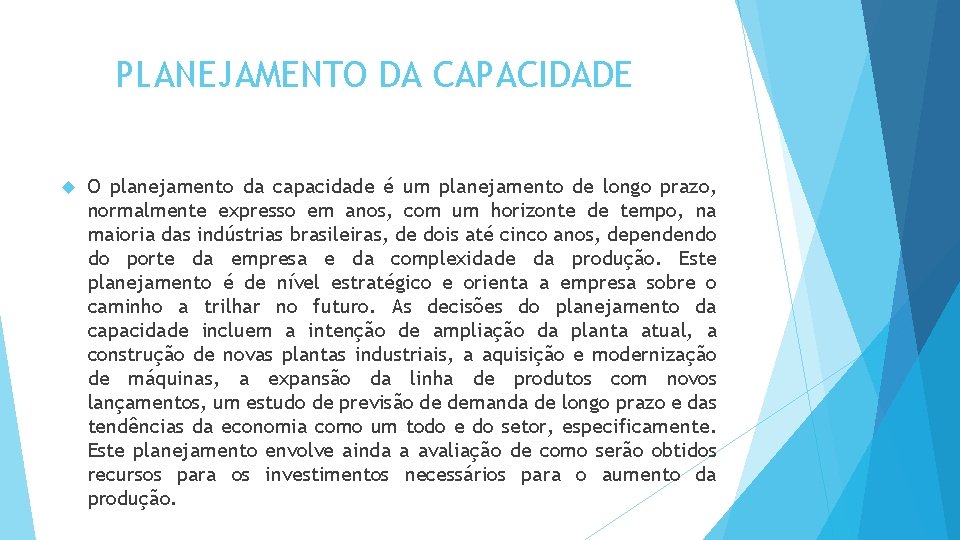 PLANEJAMENTO DA CAPACIDADE O planejamento da capacidade é um planejamento de longo prazo, normalmente PLANEJAMENTO DA CAPACIDADE O planejamento da capacidade é um planejamento de longo prazo, normalmente