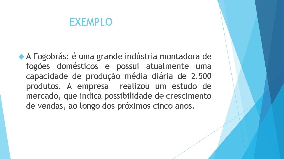 EXEMPLO A Fogobrás: é uma grande indústria montadora de fogões domésticos e possui atualmente EXEMPLO A Fogobrás: é uma grande indústria montadora de fogões domésticos e possui atualmente