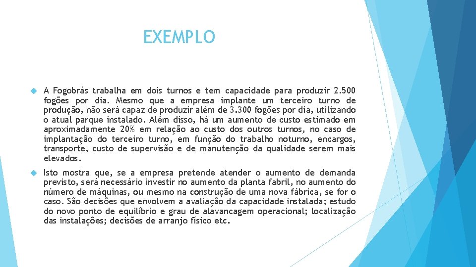EXEMPLO A Fogobrás trabalha em dois turnos e tem capacidade para produzir 2. 500 EXEMPLO A Fogobrás trabalha em dois turnos e tem capacidade para produzir 2. 500