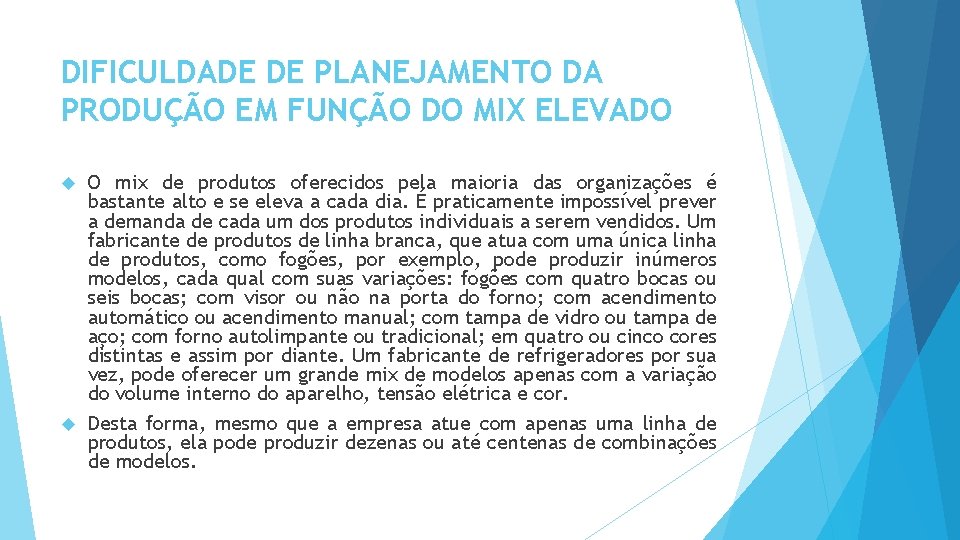 DIFICULDADE DE PLANEJAMENTO DA PRODUÇÃO EM FUNÇÃO DO MIX ELEVADO O mix de produtos DIFICULDADE DE PLANEJAMENTO DA PRODUÇÃO EM FUNÇÃO DO MIX ELEVADO O mix de produtos