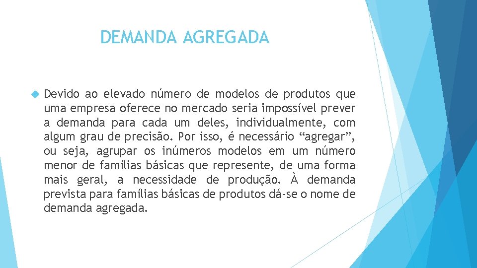 DEMANDA AGREGADA Devido ao elevado número de modelos de produtos que uma empresa oferece DEMANDA AGREGADA Devido ao elevado número de modelos de produtos que uma empresa oferece