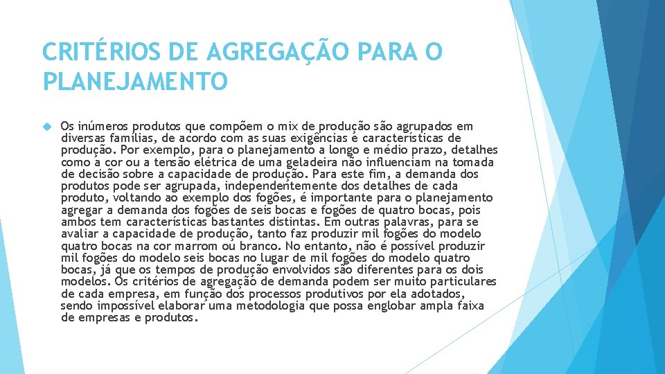 CRITÉRIOS DE AGREGAÇÃO PARA O PLANEJAMENTO Os inúmeros produtos que compõem o mix de CRITÉRIOS DE AGREGAÇÃO PARA O PLANEJAMENTO Os inúmeros produtos que compõem o mix de