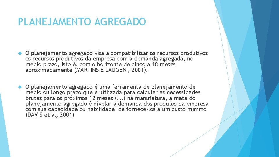 PLANEJAMENTO AGREGADO O planejamento agregado visa a compatibilizar os recursos produtivos da empresa com PLANEJAMENTO AGREGADO O planejamento agregado visa a compatibilizar os recursos produtivos da empresa com